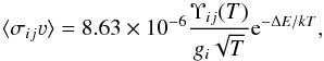 \begin{equation} \langle \sigma_{ij}\varv \rangle= 8.63 \times 10^{-6} \frac{\Upsilon_{ij}(T)}{g_i \sqrt{T}} {\rm e}^{-\Delta E/kT}, \label{eq:collstr} \end{equation}