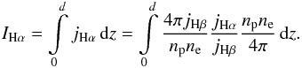 \begin{eqnarray} I_{\mathrm{H}\alpha} = \int\limits_0^d j_{\mathrm{H}\alpha}\,\mathrm{d}z = \int\limits_0^d \frac{4\pi j_{\mathrm{H}\beta}}{n_{\rm p}n_{\rm e}}\frac{j_{\mathrm{H}\alpha}}{j_{\mathrm{H}\beta}}\frac{n_{\rm p}n_{\rm e}}{4\pi}\,\mathrm{d}z. \end{eqnarray}