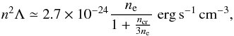 \begin{eqnarray} n^2\Lambda \simeq 2.7\times 10^{-24} \frac{n_{\rm e}}{1+\frac{n_{\mathrm{cr}}}{3n_{\rm e}}}\;\mathrm{erg\,s^{-1}\,cm^{-3}}, \end{eqnarray}