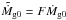 \hbox{$\tilde{\dot M}_{\rm g0} = F \dot M_{\rm g0} $}