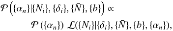 \begin{eqnarray} &&\mathcal{P}\left( \{\alpha_n\}| \{N_i\}, \{\delta_i\}, \{\bar{N}\},\{b\}\right) \propto \nonumber\\ &&~~~~~~~~~~~~\mathcal{P}\left( \{\alpha_n\}\right ) \, \mathcal{L}(\{N_i\} | \{\delta_i\}, \{\bar{N}\},\{b\},\{\alpha_n\}), \label{eq:foreground_LH_single} \end{eqnarray}