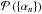 \hbox{$ \mathcal{P}\left( \{\alpha_n\}\right ) $}