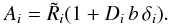 \appendix \setcounter{section}{1} \begin{equation} A_i= \tilde{R}_i (1+D_i\,b\,\delta_i) . \end{equation}