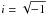 \hbox{$i = \sqrt{-1}$}