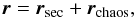 \begin{equation} \label{eq:ansatz} \vec{r} = \vec{r}_{\mathrm{sec}} + \vec{r}_{\mathrm{chaos}} , \end{equation}