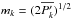 \hbox{$m_k = (2 \overline{P'_k})^{1/2}$}