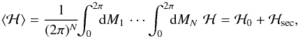 \begin{equation} \label{eq:average} \langle \ham \rangle = \frac{1}{(2 \pi)^N} \!\! \int_0^{2\pi} \!\!\! {\rm d}M_1 \, \cdots \int_0^{2\pi} \!\!\! {\rm d}M_N \, \, \ham = \ham_0 + \ham_{\text{sec}} , \end{equation}