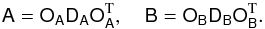 \begin{equation} \label{eq:diagonalization} \tens{A} = \tens{O_A D_A O_A^{\/ \rm T}}, \quad \tens{B} = \tens{O_B D_B O_B^{\/ \rm T}} . \end{equation}