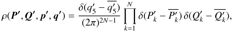 \begin{equation} \label{eq:microcanonical_giant} \rho(\vec{P'}, \vec{Q'}, \vec{p'}, \vec{q'}) = \frac{\delta(q'_5 - \overline{q'_{5}})}{(2 \pi)^{2N-1}} \prod_{k=1}^N \delta(P'_k - \overline{P'_{k}}) \, \delta(Q'_k - \overline{Q'_{k}}) , \end{equation}
