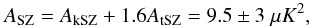 \begin{equation} \label{Aszcoo} A_{\mathrm{SZ}} = A_{\mathrm{kSZ}} + 1.6A_{\mathrm{tSZ}} = 9.5\pm 3~\mu K^2 , \end{equation}