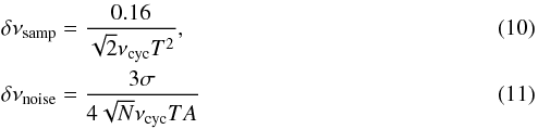 \begin{eqnarray} \label{samplingerror} &&\delta\nu_{\rm samp}=\frac{0.16}{\sqrt{2} \nu_{\rm cyc}T^2}, \\ \label{gaussianerror} &&\delta\nu_{\rm noise}=\frac{3\sigma}{4\sqrt{N}\nu_{\rm cyc}TA} \end{eqnarray}