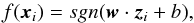 \begin{equation} f(\vec{x}_{i})=sgn(\vec{w}\cdot\vec{z}_{i}+b) , \end{equation}