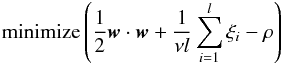 \begin{equation} \mathrm{minimize}\left(\frac{1}{2}\vec{w}\cdot\vec{w}+\frac{1}{\nu l}\sum_{i=1}^{l} \xi_{i}-\rho\right) \end{equation}