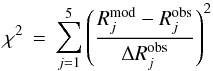 \begin{equation} \displaystyle \chi^2\,=\,\sum_{j=1}^5 \left( \frac{R_j^{\rm mod} - R_j^{\rm obs}}{\Delta R_j^{\rm obs}} \right)^2 \label{eqn:chisqratios} \end{equation}