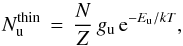 \begin{equation} N^{\rm thin}_{\rm u}\,=\,\frac{N}{Z}\,g_{\rm u}\,{\rm e}^{-E_{\rm u}/kT} , \label{eqn:ncol2} \end{equation}
