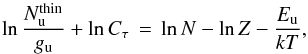\begin{equation} \ln \frac{N^{\rm thin}_{\rm u}}{g_{\rm u}} + \ln C_\tau\,=\,\ln N - \ln Z - \frac{E_{\rm u}}{kT} , \label{eqn:ncol3} \end{equation}