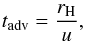 \begin{eqnarray} t_{\rm adv} = \frac{r_{\rm H}}{u}, \end{eqnarray}
