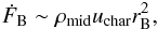 \begin{eqnarray} \dot F_{\rm B} \sim \rho_{\rm mid} u_{\rm char} r_{\rm B}^2 , \end{eqnarray}