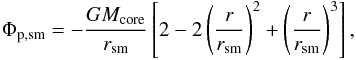 \appendix \setcounter{section}{1} \begin{eqnarray} \Phi_{\rm p, sm} = -\frac{GM_{\rm core}}{r_{\rm sm}} \left[ 2 - 2 \left( \frac{r}{r_{\rm sm}} \right)^2 + \left( \frac{r}{r_{\rm sm}} \right)^3 \right] , \end{eqnarray}