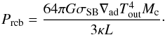 \appendix \setcounter{section}{4} \begin{eqnarray} P_{\rm rcb} = \frac{64 \pi G \sigma_{\rm SB} \nabla_{\rm ad} T_{\rm out}^4 M_{\rm c}}{3 \kappa L }\cdot \label{eq:PrcbPmid} \end{eqnarray}