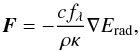 \begin{eqnarray} \vec F = -\frac{c f_\lambda}{\rho \kappa} \nabla E_{\rm rad}, \end{eqnarray}