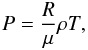 \begin{eqnarray} P = \frac{R}{\mu} \rho T, \end{eqnarray}