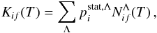 \begin{equation} K_{if}(T) = \sum_{\Lambda} p_i^{\rm stat,\Lambda} N_{if}^{\Lambda}(T) \, , \label{eq:rate-sum-model} \end{equation}