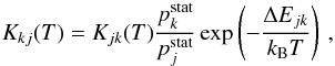 \begin{equation} K_{kj} (T ) = K_{jk}(T) \frac{p^{\rm stat}_k}{p^{\rm stat}_j} \exp \left( - \frac{ \Delta E_{jk}}{k_{\rm B} T} \right) \, , \label{eq:balance} \end{equation}