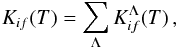 \begin{equation} K_{if}(T) = \sum_{\Lambda} K_{if}^{\Lambda}(T) \, , \label{eq:rate-sum} \end{equation}