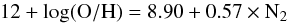 \begin{equation} 12 + \rm log(O/H) = 8.90 + 0.57 \times N_2 \end{equation}