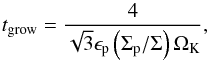 \begin{equation} t_{\mathrm{grow}} = \frac{4}{\sqrt{3}\epsilon_{\mathrm{p}}\left(\Sigma_{\mathrm{p}}/\Sigma\right)\Omega_{\mathrm{K}}} , \label{eq:growth_timescale} \end{equation}