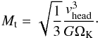 \begin{equation} M_{\mathrm{t}} = \sqrt{\frac{1}{3}}\frac{v_{\mathrm{head}}^{3}}{G\Omega_{\mathrm{K}}} \cdot \label{eq:transition_mass} \end{equation}