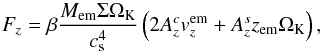 \begin{equation} F_{z} = \beta\frac{M_{\mathrm{em}}\Sigma\Omega_{\mathrm{K}}}{c_{\mathrm{s}}^{4}}\left(2A_{z}^{c}v_{z}^{\mathrm{em}}+A_{z}^{s}z_{\mathrm{em}}\Omega_{\mathrm{K}}\right) , \label{eq:force_damping} \end{equation}