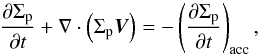 \begin{equation} \frac{ \partial \Sigma_{\mathrm{p}}}{\partial t} + \nabla\cdot\left( \Sigma_{\mathrm{p}}\vec{V} \right) = -\left(\frac{\partial \Sigma_{\mathrm{p}}}{\partial t}\right)_{\mathrm{acc}} , \label{eq:continuity_peb} \end{equation}