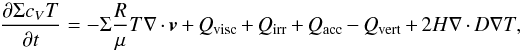 \appendix \setcounter{section}{1} \begin{equation} \frac{ \partial \Sigma c_{V}T}{ \partial t} = - \Sigma\frac{R}{\mu}T\nabla\cdot\vec{v} + Q_{\mathrm{visc}} + Q_{\mathrm{irr}} + Q_{\mathrm{acc}} - Q_{\mathrm{vert}} + 2H\nabla\cdot D\nabla T , \label{eq:ener_01} \end{equation}
