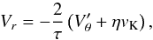 \appendix \setcounter{section}{2} \begin{equation} V_{r} = -\frac{2}{\tau} \left(V'_{\theta}+\eta v_{\mathrm{K}}\right) , \label{eq:intermed5} \end{equation}