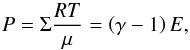 \begin{equation} P = \Sigma \frac{RT}{\mu} = \left(\gamma-1\right)E , \label{eq:state} \end{equation}