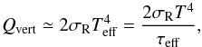 \begin{equation} Q_{\mathrm{vert}} \simeq 2\sigma_{\mathrm{R}}T_{\mathrm{eff}}^{4}=\frac{2\sigma_{\mathrm{R}}T^{4}}{\tau_{\mathrm{eff}}} , \label{eq:qminus} \end{equation}