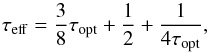 \begin{equation} \tau_{\mathrm{eff}} = \frac{3}{8}\tau_{\mathrm{opt}} + \frac{1}{2} + \frac{1}{4\tau_{\mathrm{opt}}} , \label{eq:taueff} \end{equation}