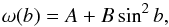 \begin{equation} \omega(b) = A+B\sin^2b , \end{equation}