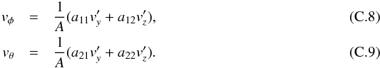 \appendix \setcounter{section}{3} \begin{eqnarray} v_\phi &=& \frac{1}{A} (a_{11}v_y' + a_{12} v_z'), \label{eq:3} \\ v_\theta &=& \frac{1}{A} (a_{21}v_y' + a_{22} v_z'). \label{eq:4} \end{eqnarray}