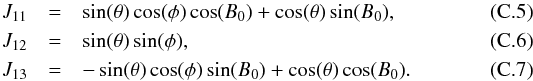 \appendix \setcounter{section}{3} \begin{eqnarray} J_{11} &=& \sin(\theta) \cos(\phi) \cos(B_0) + \cos(\theta) \sin(B_0),\\ J_{12} &= &\sin(\theta) \sin(\phi),\\ J_{13} &=& -\sin(\theta) \cos(\phi) \sin(B_0) + \cos(\theta) \cos(B_0). \end{eqnarray}