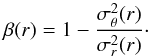 \begin{equation} \beta(r)=1-\frac{\sigma_\theta^2(r)}{\sigma_r^2(r)}\cdot \end{equation}