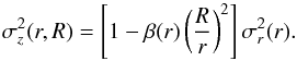 \begin{equation} \sigma_z^2(r,R)=\left[1-\beta(r)\left(\frac{R}{r}\right)^2\right]\sigma_r^2(r). \end{equation}
