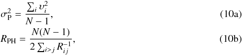 % subequation 1998 0 \begin{eqnarray} &&\sigma_{\rm P}^2 =\frac{\sum_{i}{\upsilon_i^2}}{N-1},\\ &&R_{\rm PH} =\frac{N(N-1)}{2\sum_{i>j}{R_{ij}^{-1}}}, \end{eqnarray}
