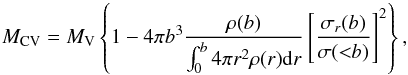 \begin{equation} M_{\rm CV}=M_{\rm V}\left\{1-4\pi b^3\frac{\rho(b)}{\int_0^b4\pi r^2\rho(r)\mathrm{d}r}\left[\frac{\sigma_r(b)}{\sigma({<}b)}\right]^2\right\}, \end{equation}