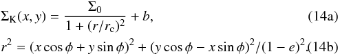 % subequation 2821 0 \begin{eqnarray} & &\Sigma_\mathrm{K}(x,y)=\frac{\Sigma_0}{1+(r/r_{\rm c})^2}+b,\\ && r^2=(x\cos\phi+y\sin\phi)^2+(y\cos\phi-x\sin\phi)^2/(1-e)^2. \end{eqnarray}
