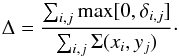 \begin{equation} \Delta=\frac{\sum_{i,j}\mathrm{max}[0,\delta_{i,j}]}{\sum_{i,j}\Sigma(x_i,y_j)}\cdot \end{equation}