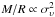 \hbox{$M/R\propto\sigma_\upsilon^2$}