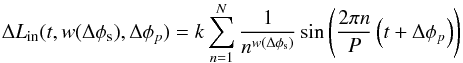 \appendix \setcounter{section}{1} \begin{equation} \label{ib_four} \Delta L_{\rm in}(t, w(\Delta \phi_{\rm s}), \Delta \phi_p) = k \sum^N_{n=1} \frac{1}{n^{w(\Delta \phi_{\rm s})}} \sin \left( \frac{2 \pi n}{P} \left(t + \Delta \phi_p \right)\right) \end{equation}